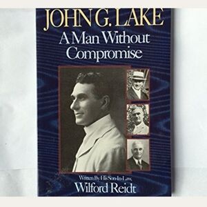 John G Lake A Man Without Compromise
